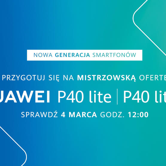 Huawei: wypatruj nowych smartfonów z serii P40 i odbierz 50 zł